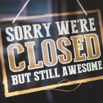 Sorry we're closed but still awesome